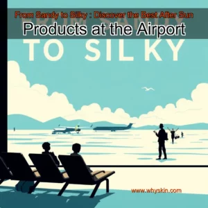Read more about the article From Sandy to Silky : Discover the Best After  Sun Products at the Airport
