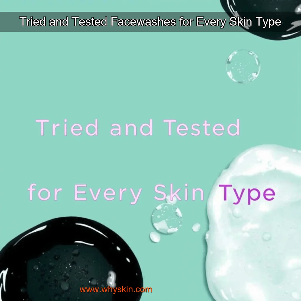 You are currently viewing Tried  and  Tested Facewashes for Every Skin Type
