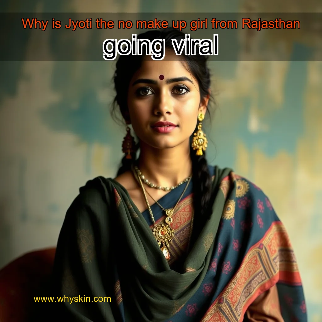 You are currently viewing Why is Jyoti  the no  make  up girl from Rajasthan going viral