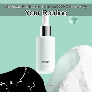 Read more about the article The Biggest Skin  Care Trends of 2025 Will Level Up Your Routine