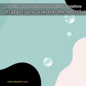 Read more about the article The Skin Nerd : These are the skincare questions that people ask me the most