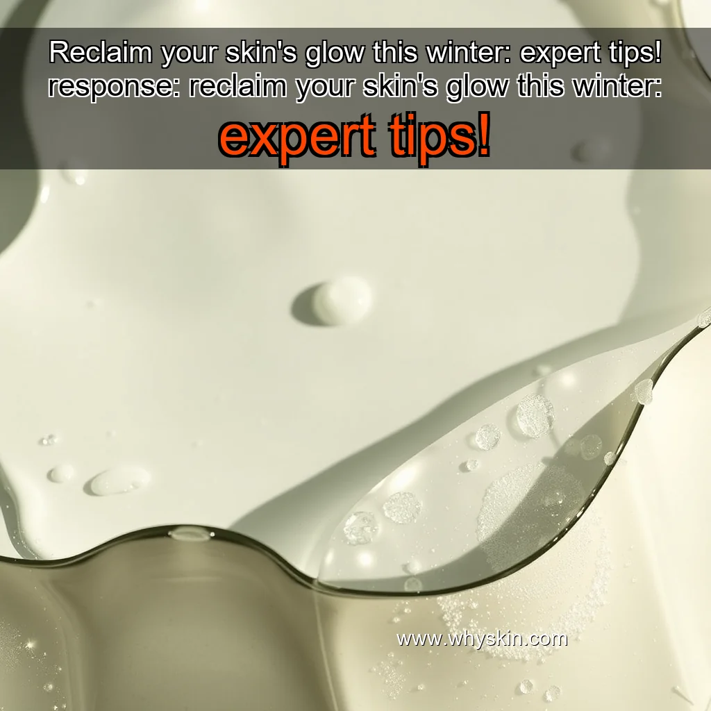 Read more about the article Reclaim your skin’s glow this winter: expert tips!


 response: reclaim your skin’s glow this winter: expert tips!