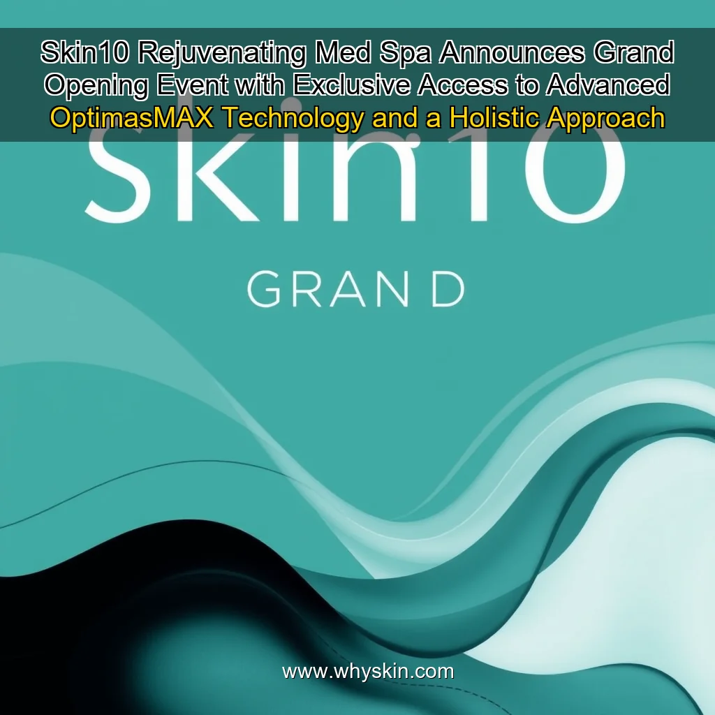 Read more about the article Skin10 Rejuvenating Med Spa Announces Grand Opening Event with Exclusive Access to Advanced OptimasMAX Technology and a Holistic Approach to Anti  Aging and Rejuvenation