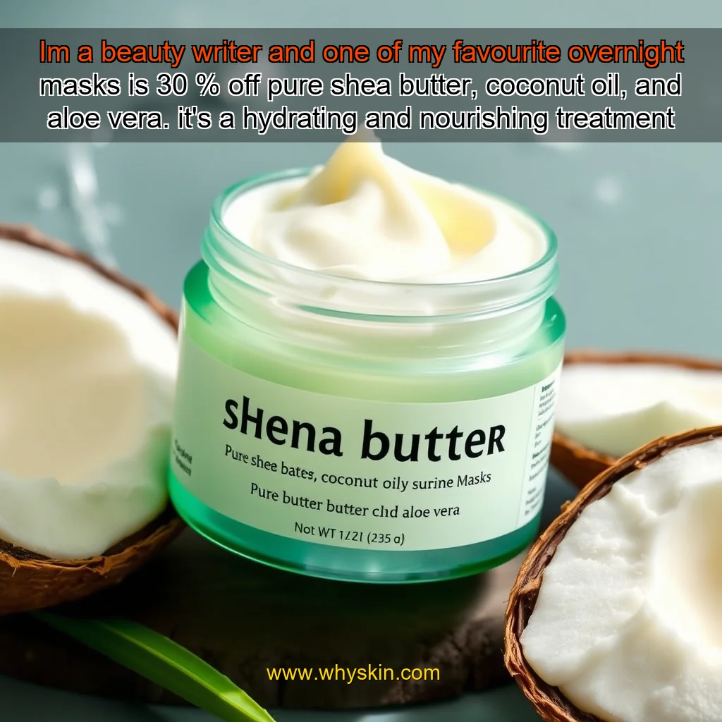 You are currently viewing Im a beauty writer and one of my favourite overnight masks is 30 % off pure shea butter, coconut oil, and aloe vera. it’s a hydrating and nourishing treatment that leaves my skin feeling soft and smooth. i love how it’s both simple and effective.