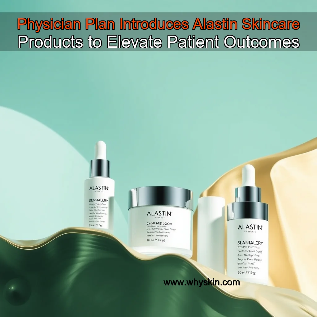 Read more about the article Physician Plan Introduces Alastin Skincare Products to Elevate Patient Outcomes