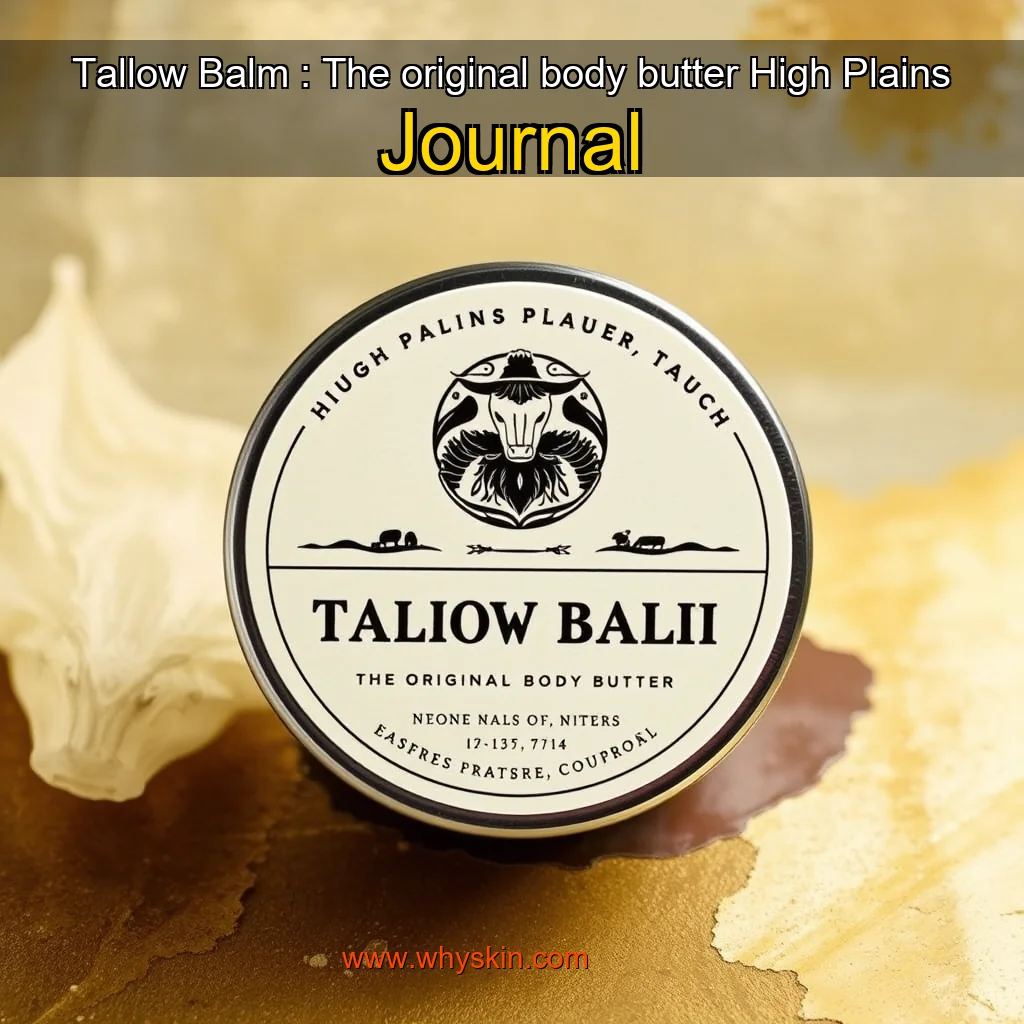 You are currently viewing Tallow Balm : The original body butter  High Plains Journal