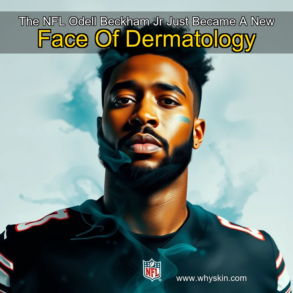 You are currently viewing The NFL Odell Beckham Jr  Just Became A New Face Of Dermatology