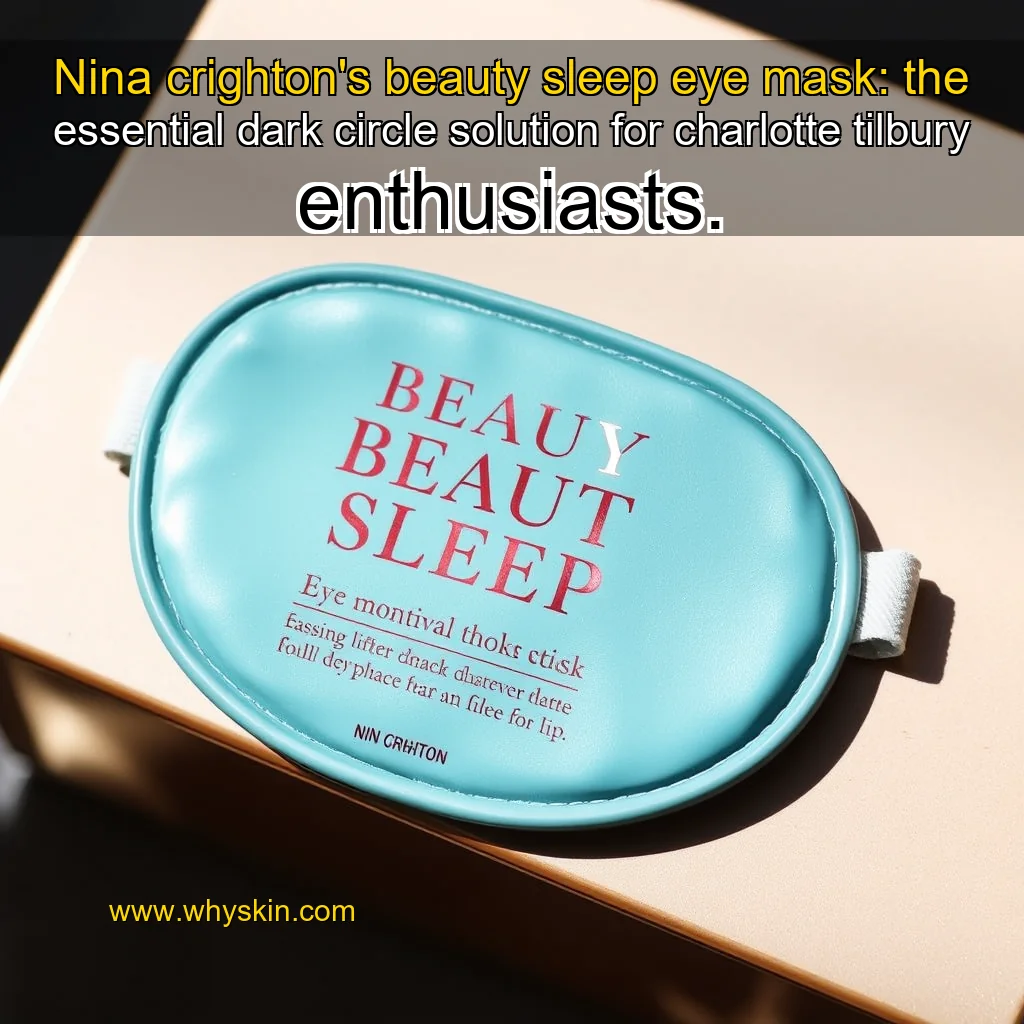 You are currently viewing Nina crighton’s beauty sleep eye mask: the essential dark circle solution for charlotte tilbury enthusiasts.