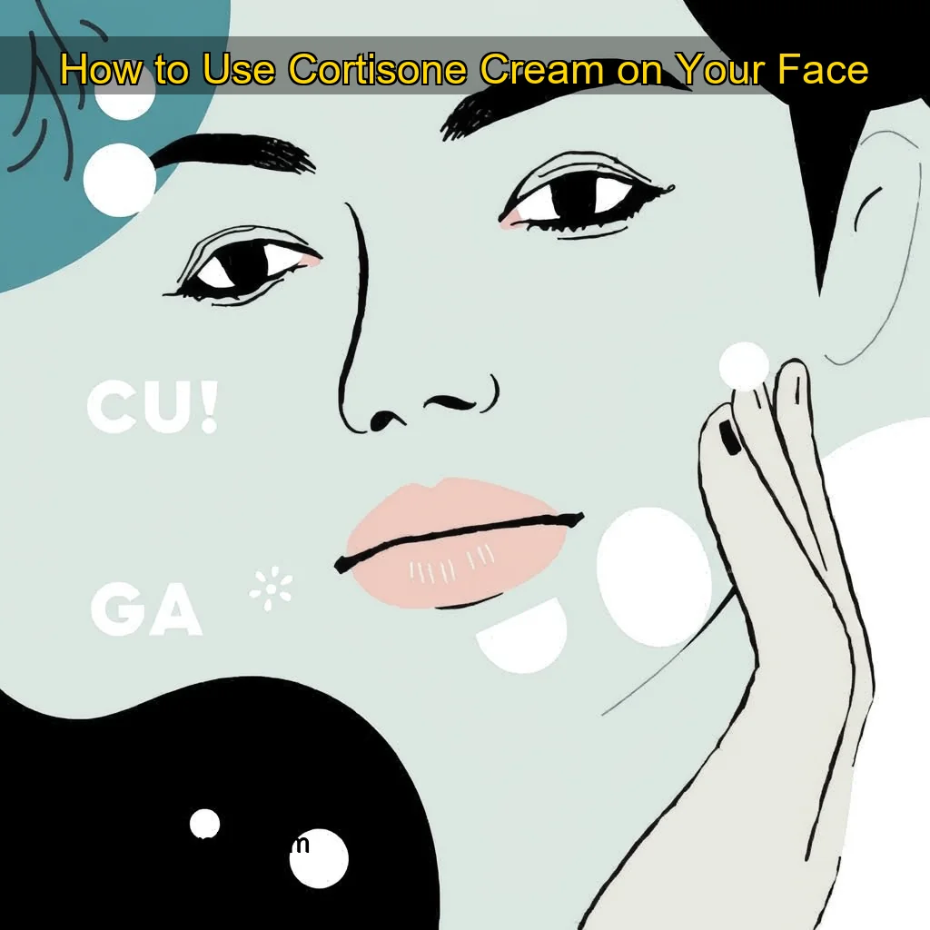 You are currently viewing How to Use Cortisone Cream on Your Face