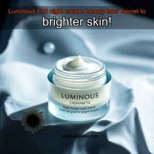 Read more about the article Luminous £10 night cream: beauty fans’ secret to brighter skin!