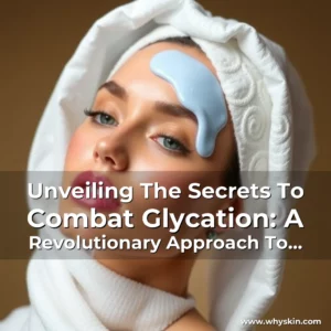 Read more about the article Unveiling The Secrets To Combat Glycation: A Revolutionary Approach To Radiant Skin!
