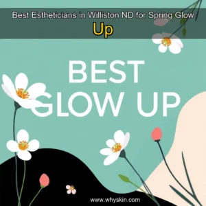 Read more about the article Best Estheticians in Williston  ND for Spring Glow  Up