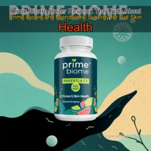Read more about the article Prime Biome Under Review : The Truth About Prime Biome and Microbiome Synergy for Gut  Skin Health