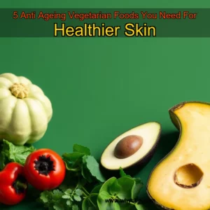 Read more about the article 5 Anti  Ageing Vegetarian Foods You Need For Healthier Skin