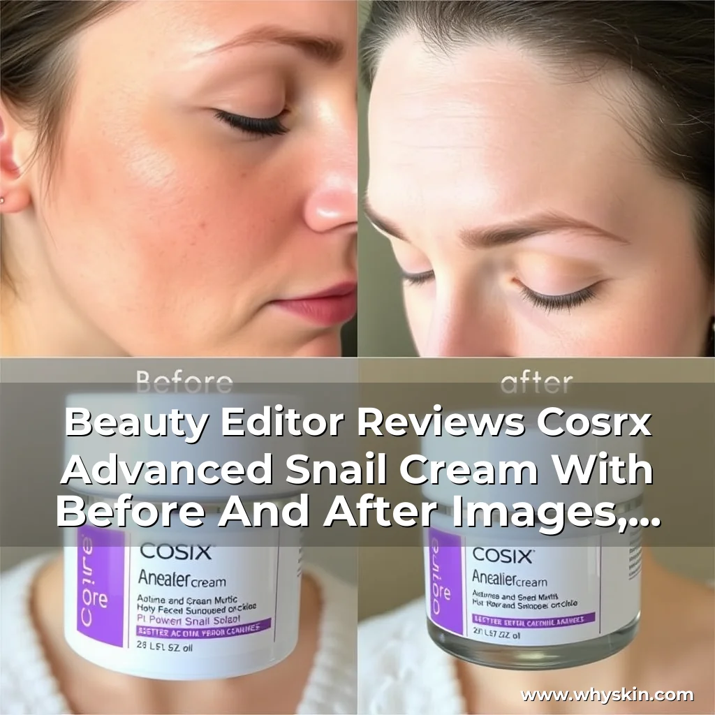 You are currently viewing Beauty Editor Reviews Cosrx Advanced Snail Cream With Before And After Images, Highlighting Its Effectiveness In Improving Skin Texture And Reducing Wrinkles.