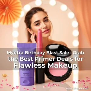 Read more about the article Myntra Birthday Blast Sale : Grab the Best Primer Deals for Flawless Makeup