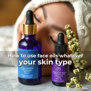 Read more about the article How to use face oils  whatever your skin type