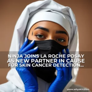 Artistic representation for NINJA JOINS LA ROCHE POSAY AS NEW PARTNER IN CAUSE FOR SKIN CANCER DETECTION AND PREVENTION