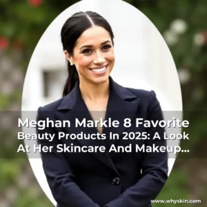 Read more about the article Meghan Markle 8 Favorite Beauty Products In 2025: A Look At Her Skincare And Makeup Routines!