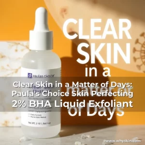 Read more about the article Clear Skin in a Matter of Days: Paula’s Choice Skin Perfecting 2% BHA Liquid Exfoliant
