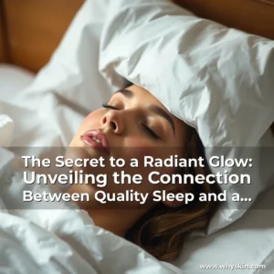 Read more about the article The Secret to a Radiant Glow: Unveiling the Connection Between Quality Sleep and a Glowing Complexion
