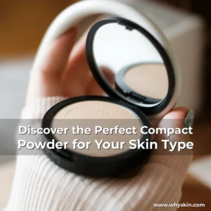 Read more about the article Discover the Perfect Compact Powder for Your Skin Type