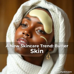 Read more about the article A New Skincare Trend: Butter Skin