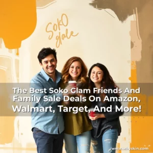 Read more about the article The Best Soko Glam Friends And Family Sale Deals On Amazon, Walmart, Target, And More!