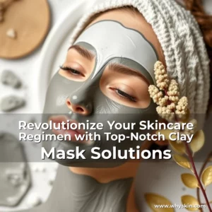 Read more about the article Revolutionize Your Skincare Regimen with Top-Notch Clay Mask Solutions