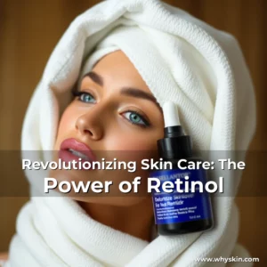 Read more about the article Revolutionizing Skin Care: The Power of Retinol
