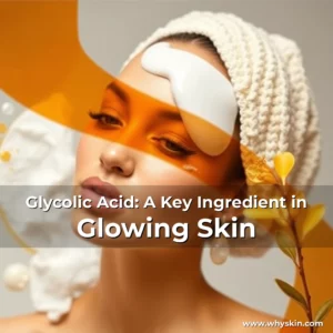 Read more about the article Glycolic Acid: A Key Ingredient in Glowing Skin