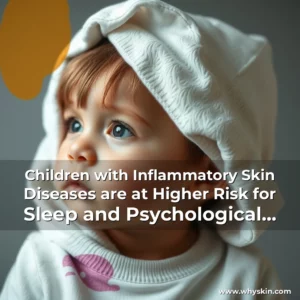 Read more about the article Children with Inflammatory Skin Diseases are at Higher Risk for Sleep and Psychological Disorders