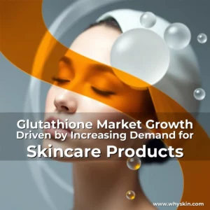 Read more about the article Glutathione Market Growth Driven by Increasing Demand for Skincare Products