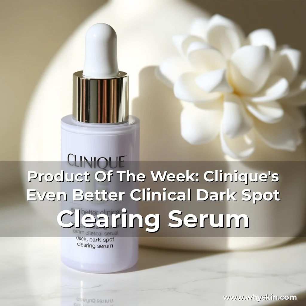 You are currently viewing Product Of The Week: Clinique’s Even Better Clinical Dark Spot Clearing Serum
