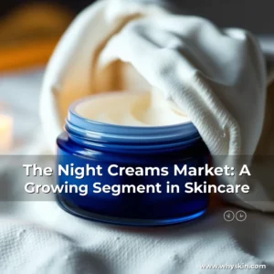 Read more about the article The Night Creams Market: A Growing Segment in Skincare