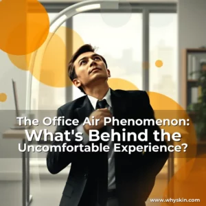 Read more about the article The Office Air Phenomenon: What’s Behind the Uncomfortable Experience?