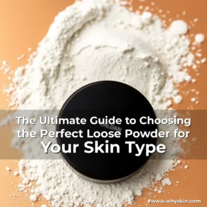 Read more about the article The Ultimate Guide to Choosing the Perfect Loose Powder for Your Skin Type