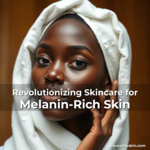 Read more about the article Revolutionizing Skincare for Melanin-Rich Skin
