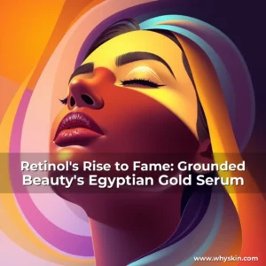 Read more about the article Retinol’s Rise to Fame: Grounded Beauty’s Egyptian Gold Serum