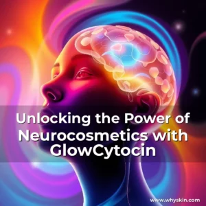Read more about the article Unlocking the Power of Neurocosmetics with GlowCytocin