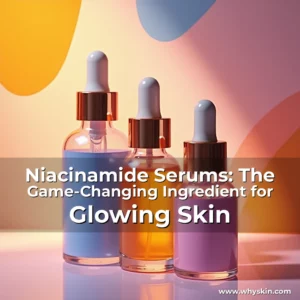 Read more about the article Niacinamide Serums: The Game-Changing Ingredient for Glowing Skin